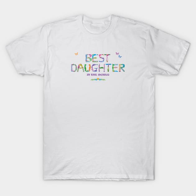 Best daughter in the world - tropical word art T-Shirt by DawnDesignsWordArt